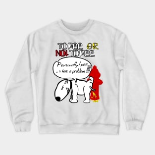 To Pee Or Not To Pee dog peeing funny Crewneck Sweatshirt